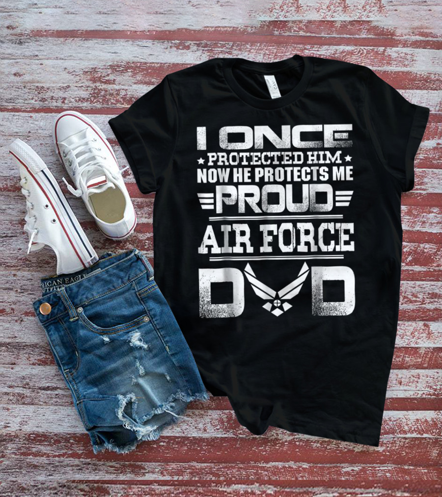 Proud Air Force Dad I Once Protected Him Now He Protects Me T-Shirt