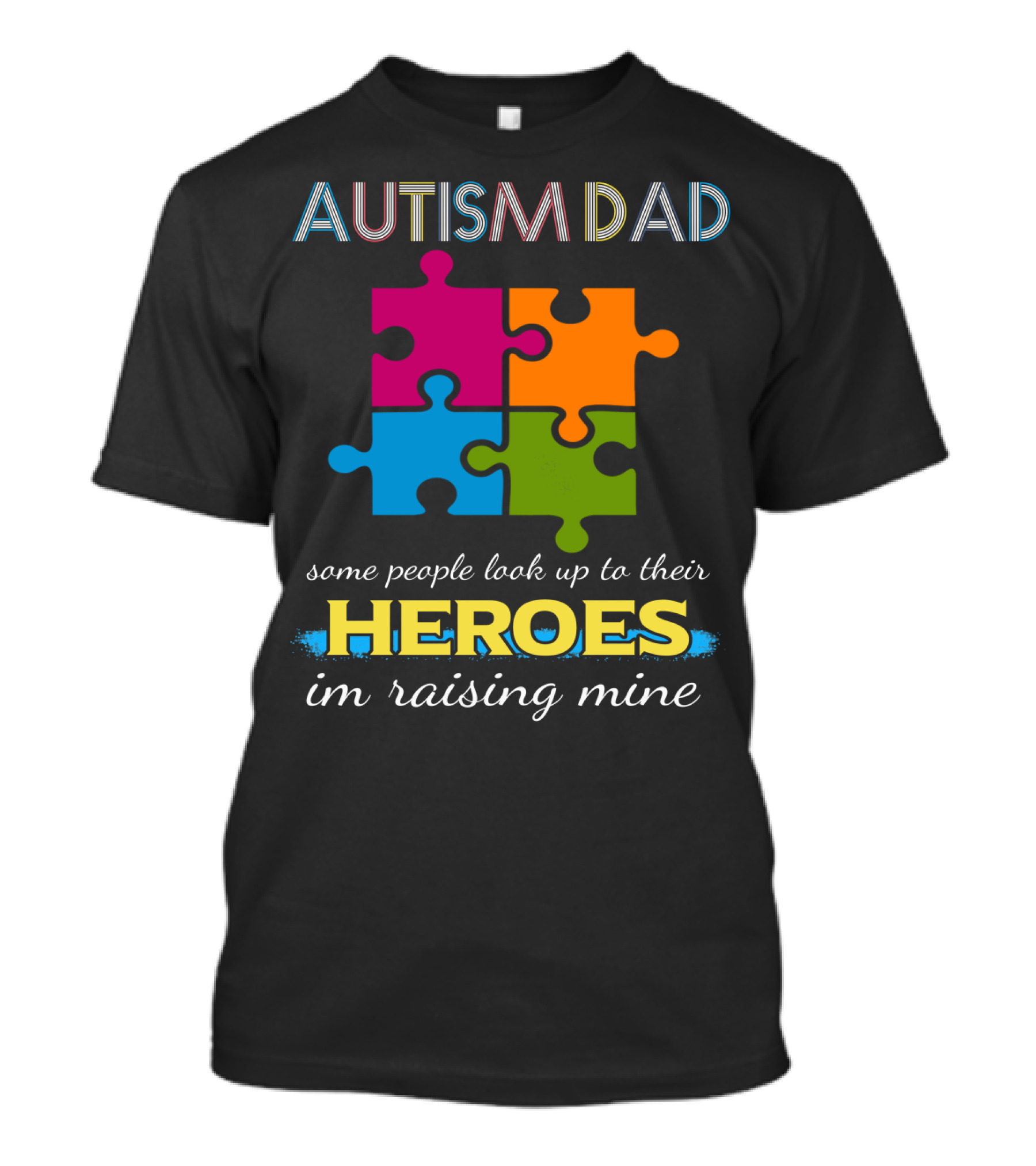 Autism Dad Some People Look Up To Their Heroes I'm Raising Mine Puzzle T-Shirt