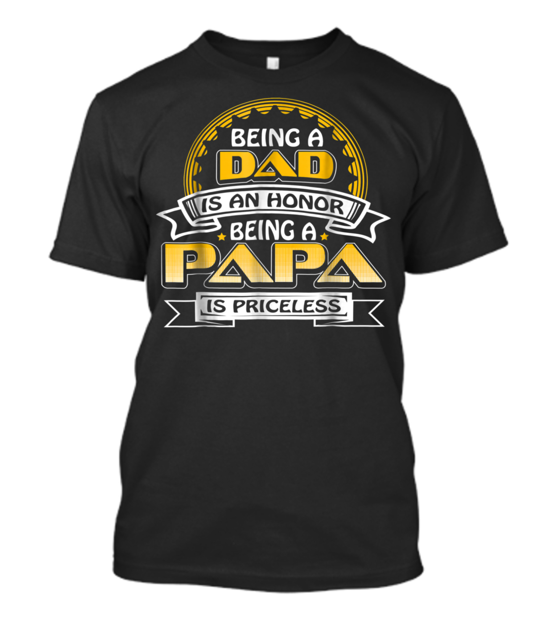 Being A Dad Is An Honor Being A Papa Is Priceless 76 T-Shirt