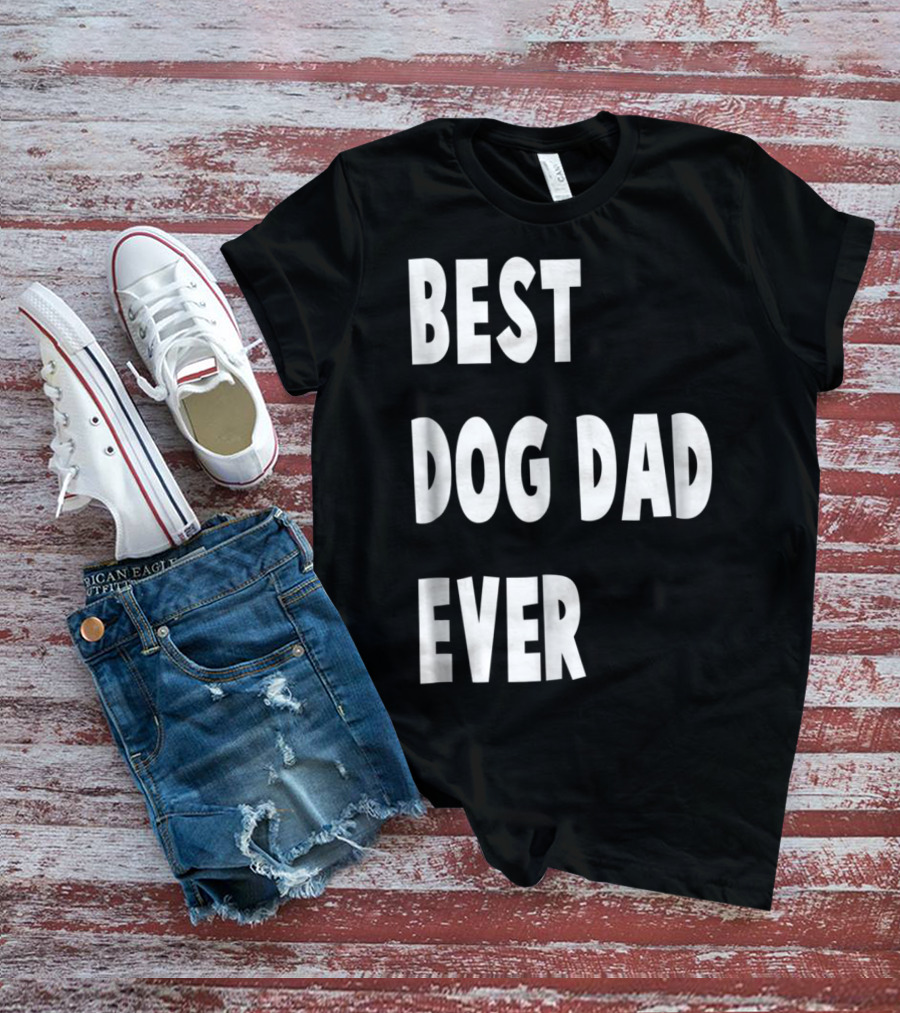 Best Dog Dad Ever Fathers Day Gift T-Shirt