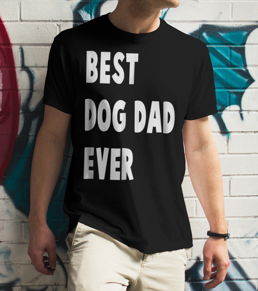 Best Dog Dad Ever Fathers Day Gift T-Shirt