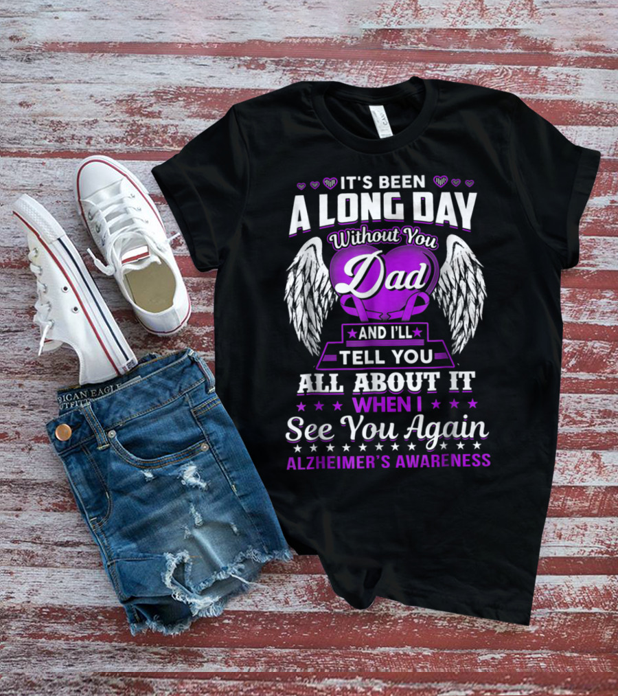 It's Been A Long Day Without You Dad I'll Tell You All About It When I See You Again Alzheimer's Awareness T-Shirt