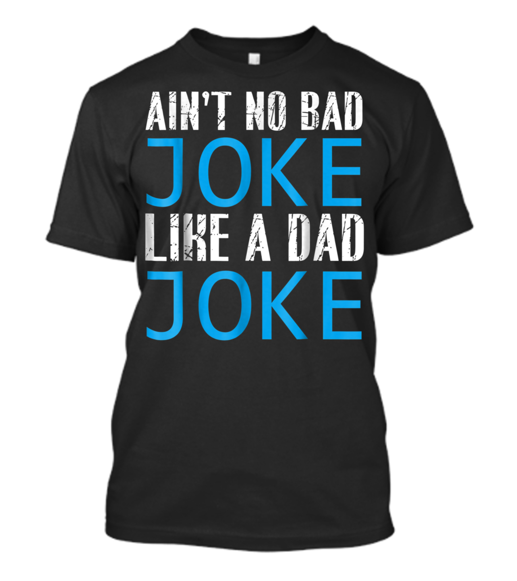 AIN'T NO BAD JOKE LIKE A DAD JOKE FUNNY FATHER T-Shirt