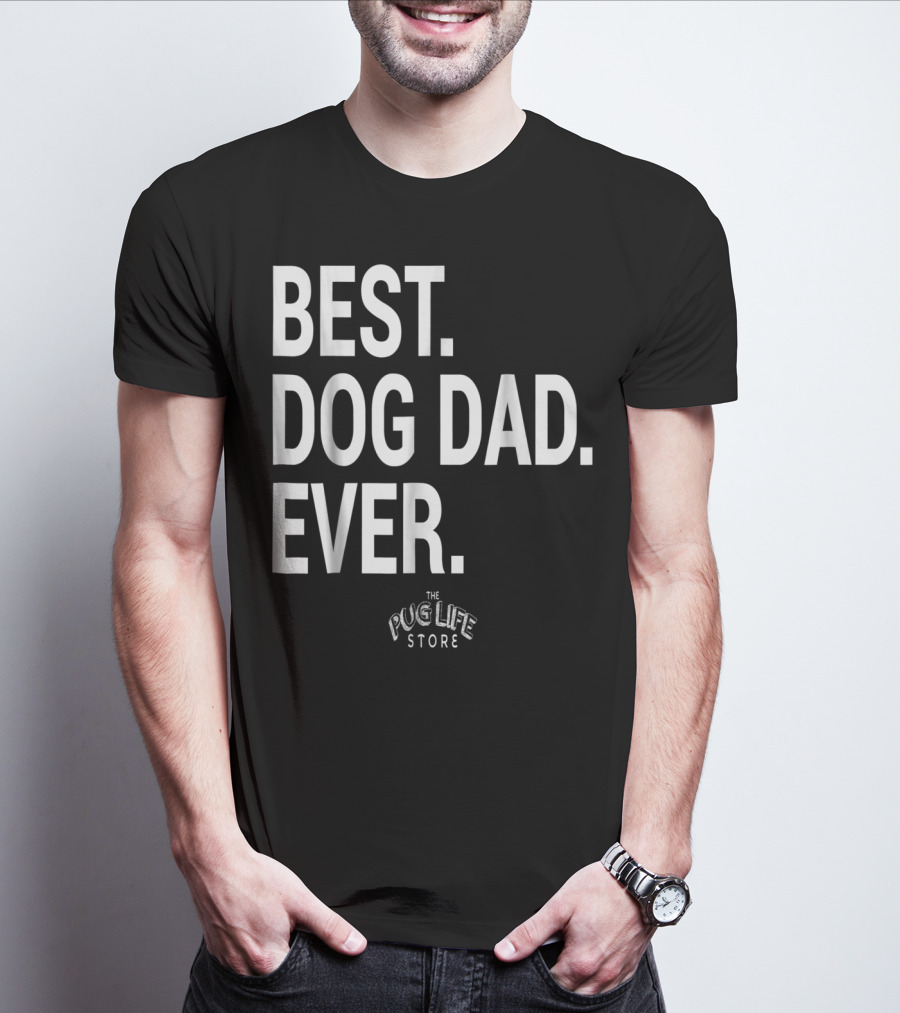 Best Dog Dad Ever The Pug Life Store T-Shirt