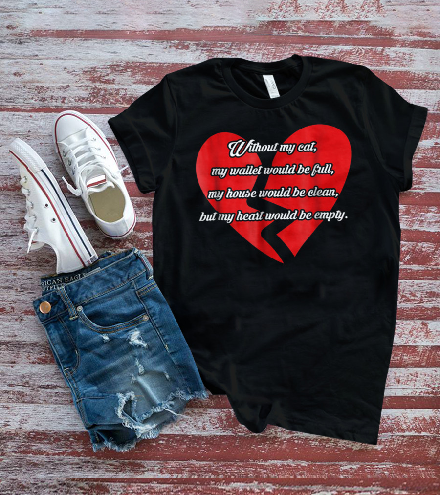 Without My Cat My Heart Would Be Empty Cat Dad26 T-Shirt