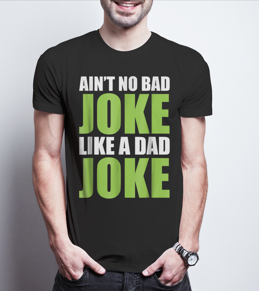 AIN'T NO BAD JOKE LIKE A DAD JOKE T-Shirt