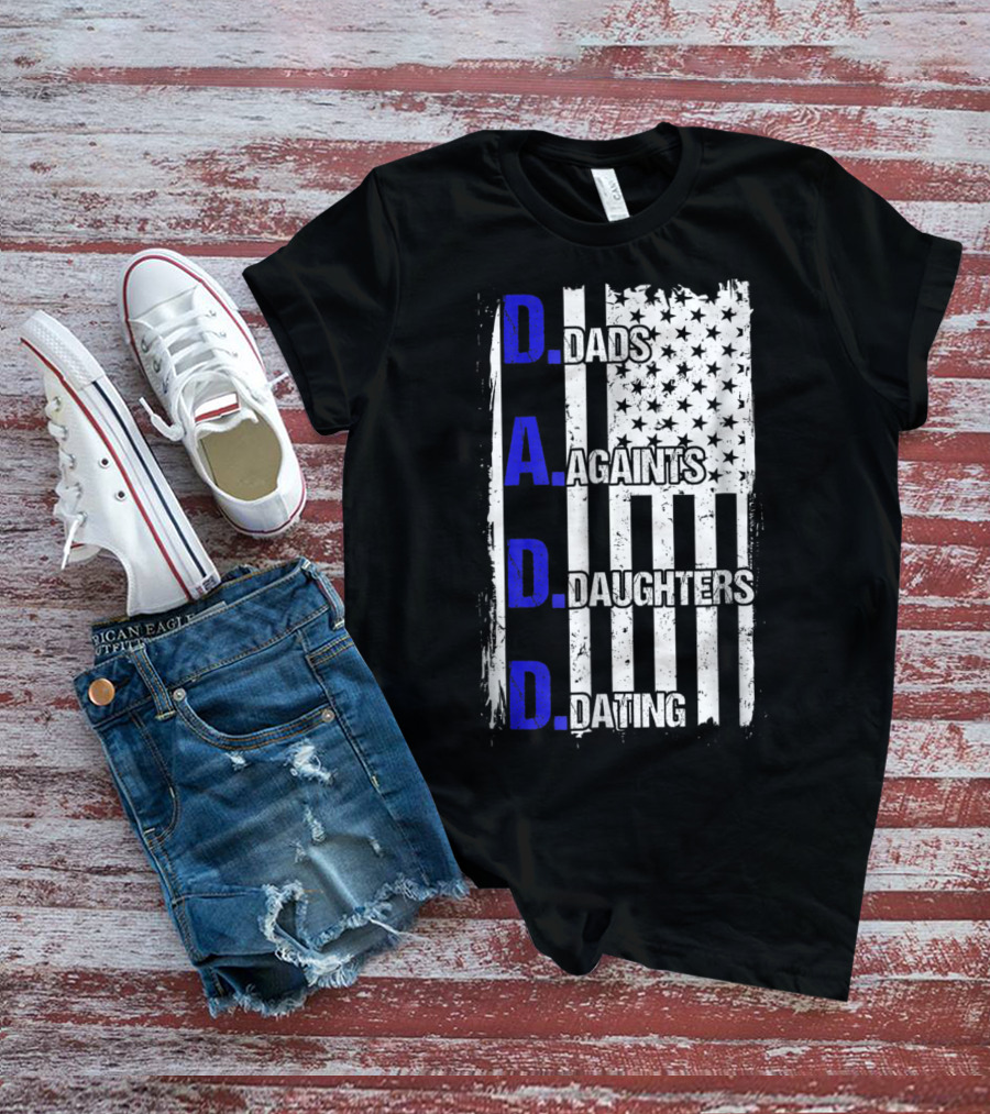 Dads Against Daughters Dating American Flag D.A.D.D T-Shirt