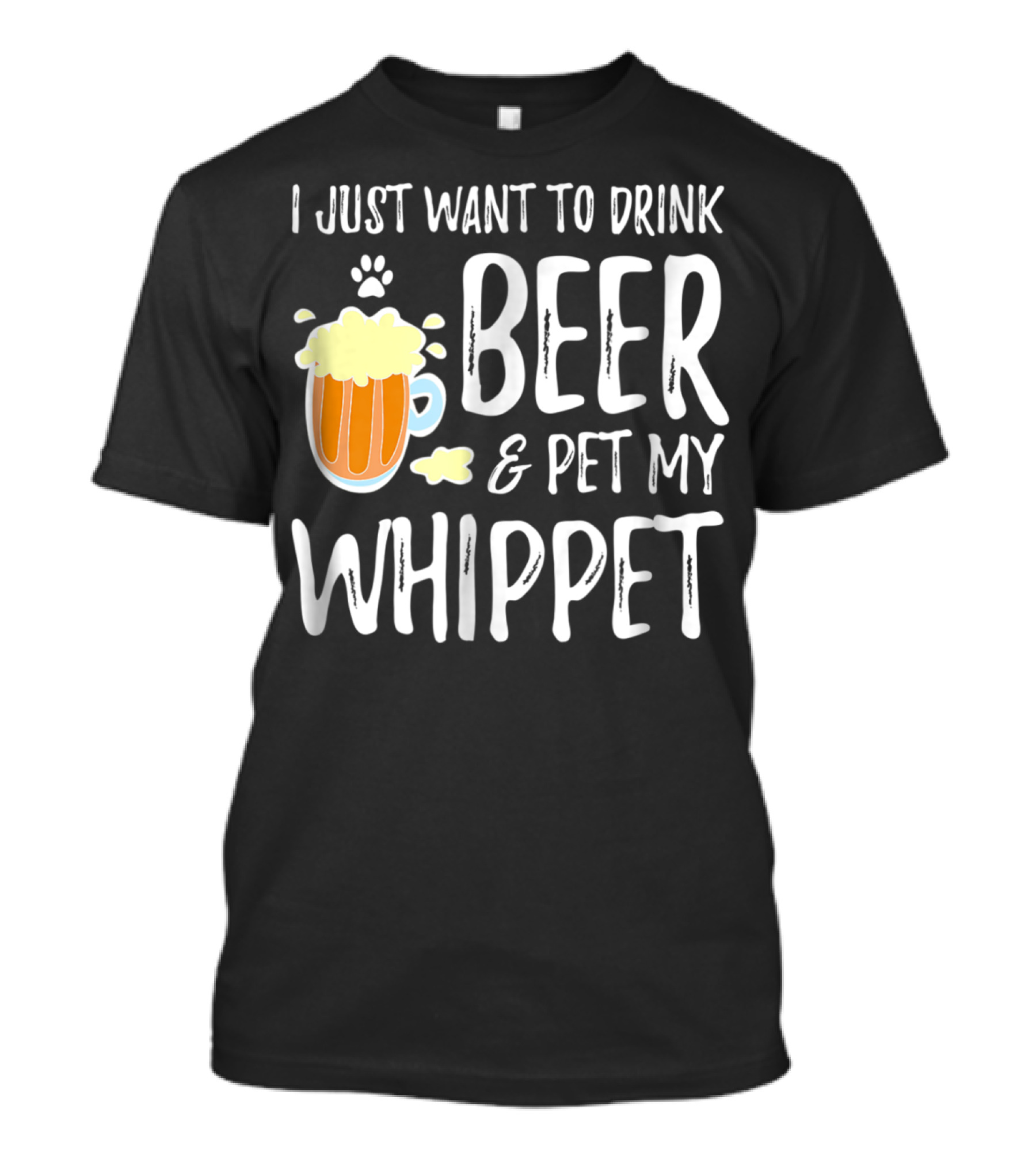 I Just Want To Drink Beer And Pet My Whippet T-Shirt