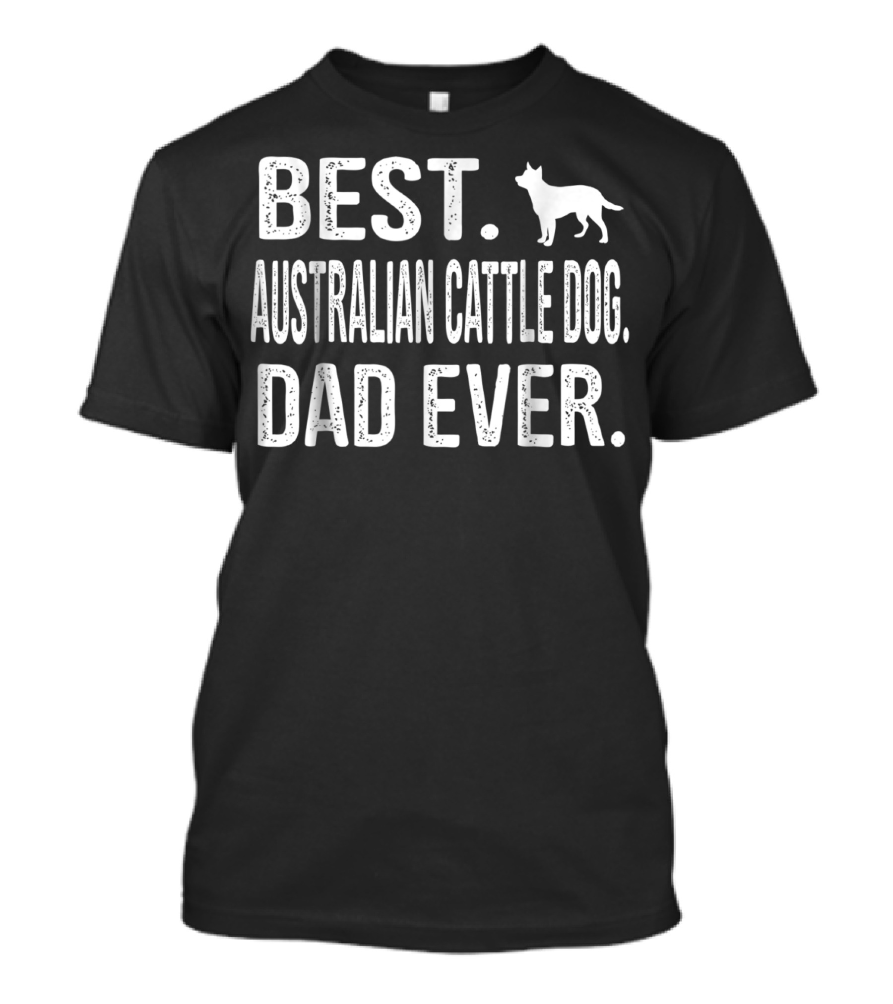Best Australian Cattle Dog Dad Ever T-Shirt