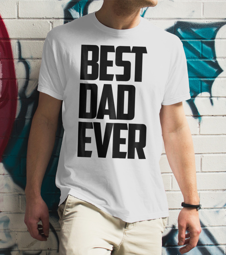Best Dad Ever Funny Sincere Parenting74 T-Shirt