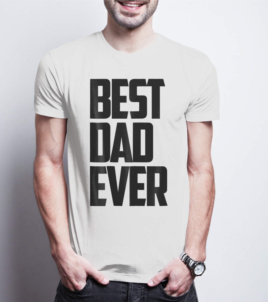 Best Dad Ever Funny Sincere Parenting74 T-Shirt