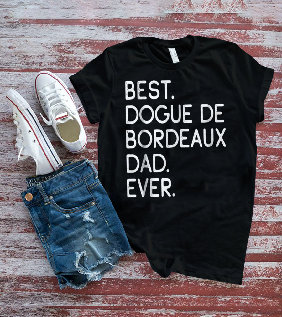 Best Dogue De Bordeaux Dad Ever Proud Master Lover12 T-Shirt