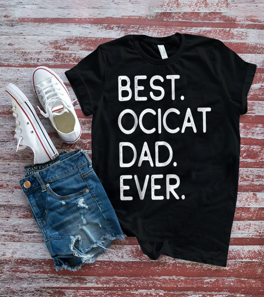Best Ocicat Dad Ever Proud Owner Kitten Lovers36 T-Shirt