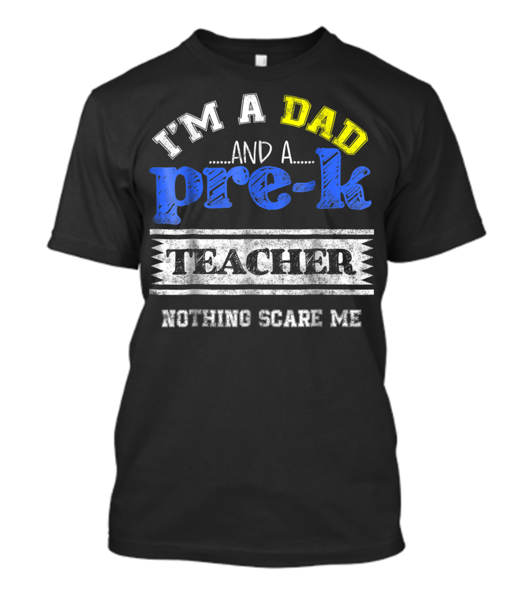 I'm A Dad And A Pre-K Teacher Nothing Scare Me T-Shirt