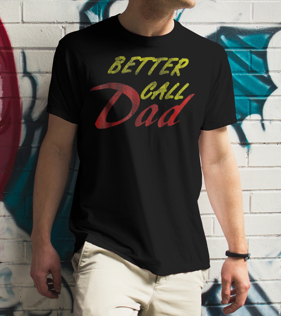 Better Call Dad For Fathers T-Shirt