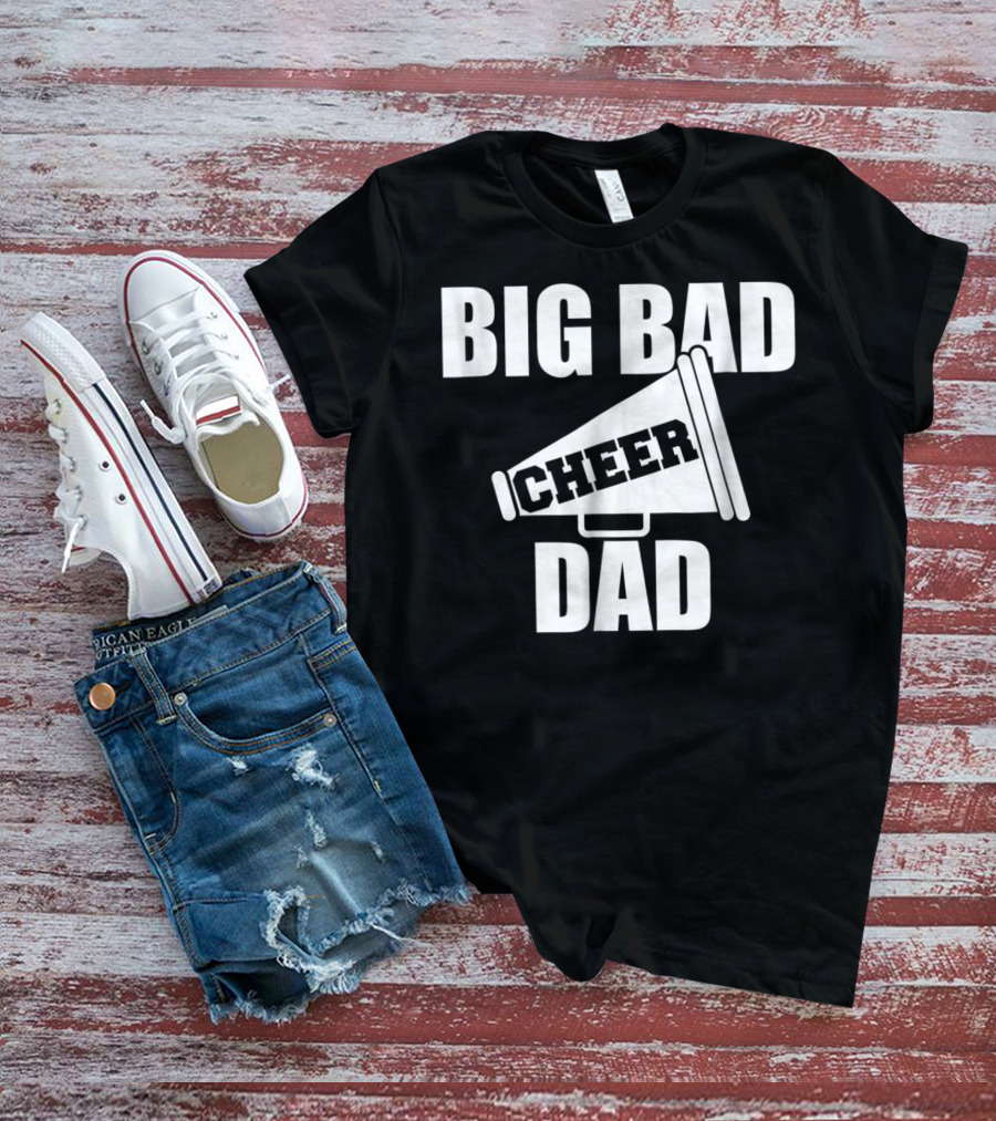 Big Bad Cheer Dad Megaphone Funny Saying T-Shirt