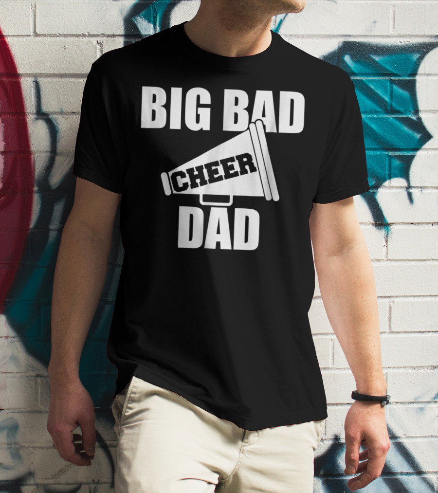 Big Bad Cheer Dad Megaphone Funny Saying T-Shirt