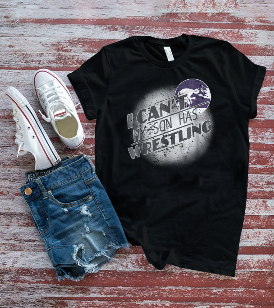 I Can't My Son Has Wrestling Grandma Grandpa Mom Dad54 T-Shirt