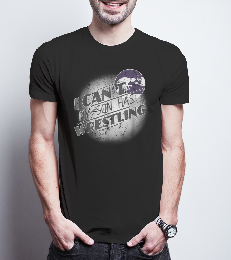 I Can't My Son Has Wrestling Grandma Grandpa Mom Dad54 T-Shirt