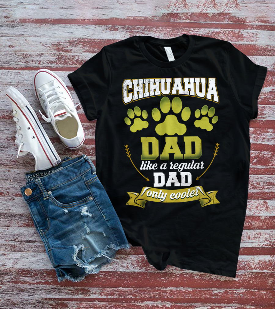 Chihuahua Dad Like A Regular Dad Only Cooler Paw Prints T-Shirt