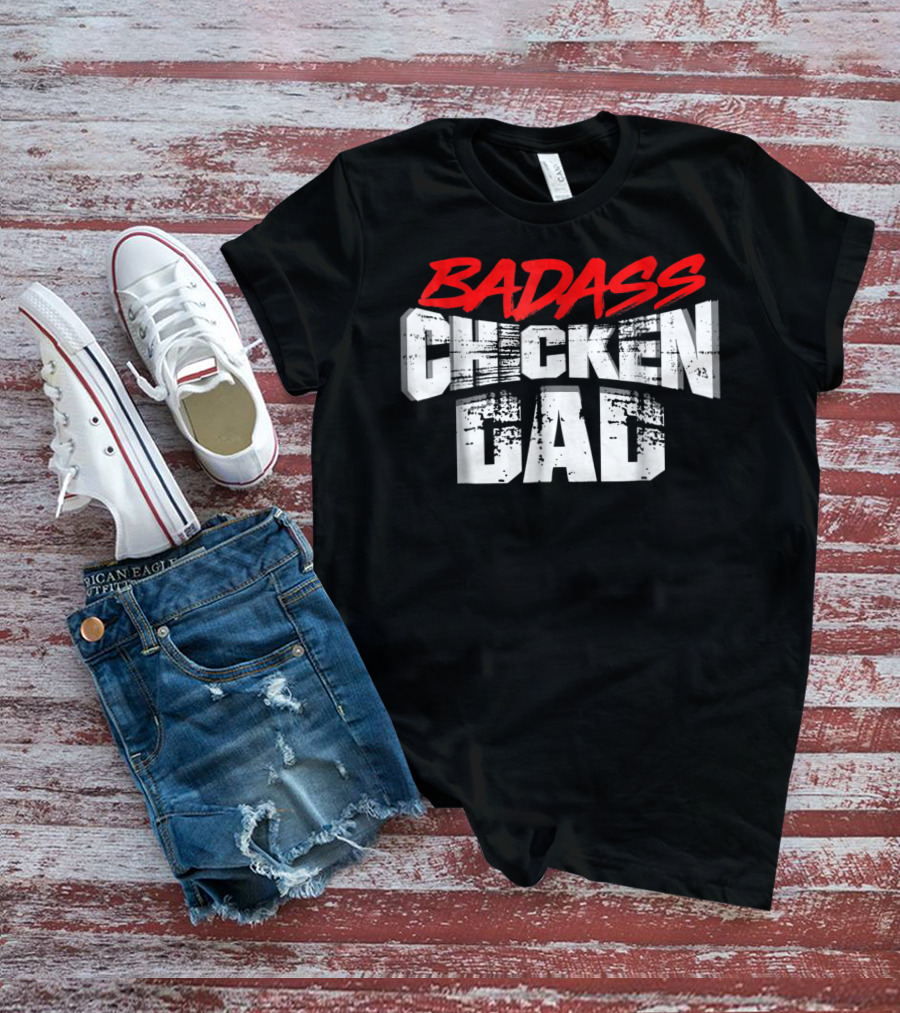 BADASS CHICKEN DAD Funny Daddy Farmers16 T-Shirt