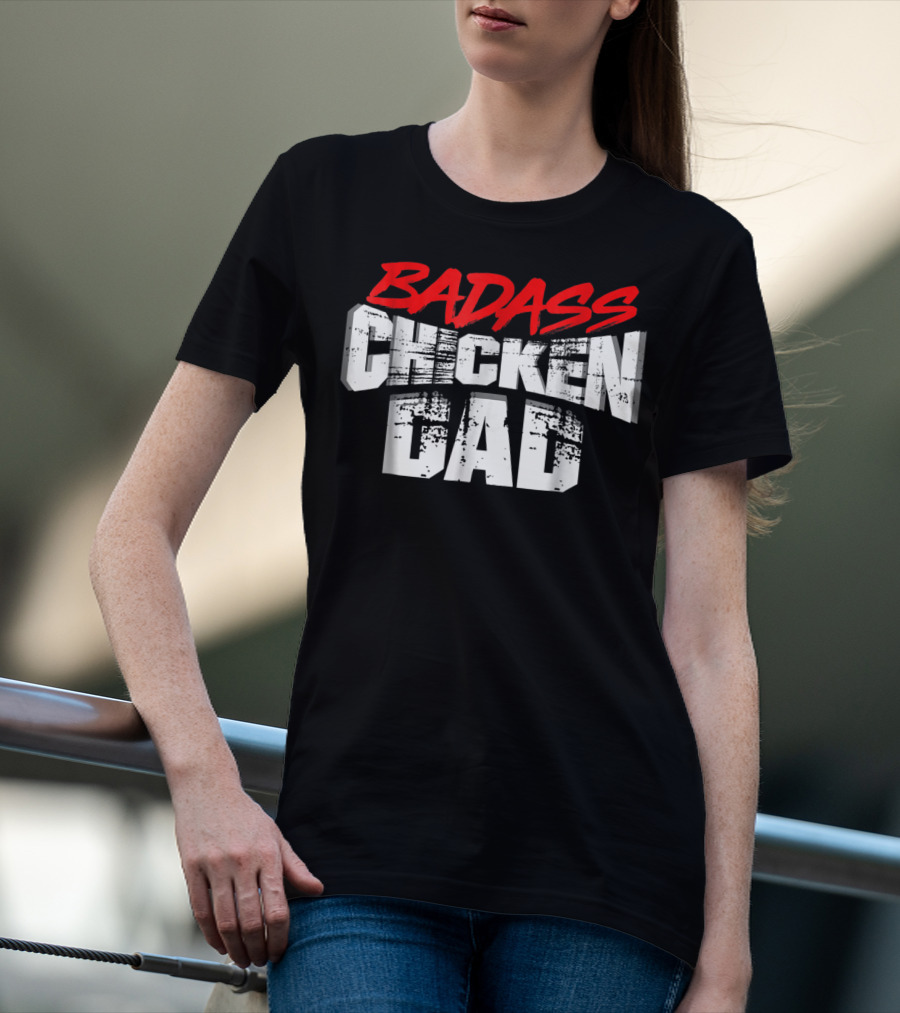 BADASS CHICKEN DAD Funny Daddy Farmers16 T-Shirt