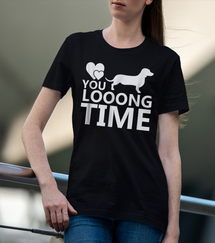You Looong Time Dachshund Mom Doxie Men For Doxie T-Shirt