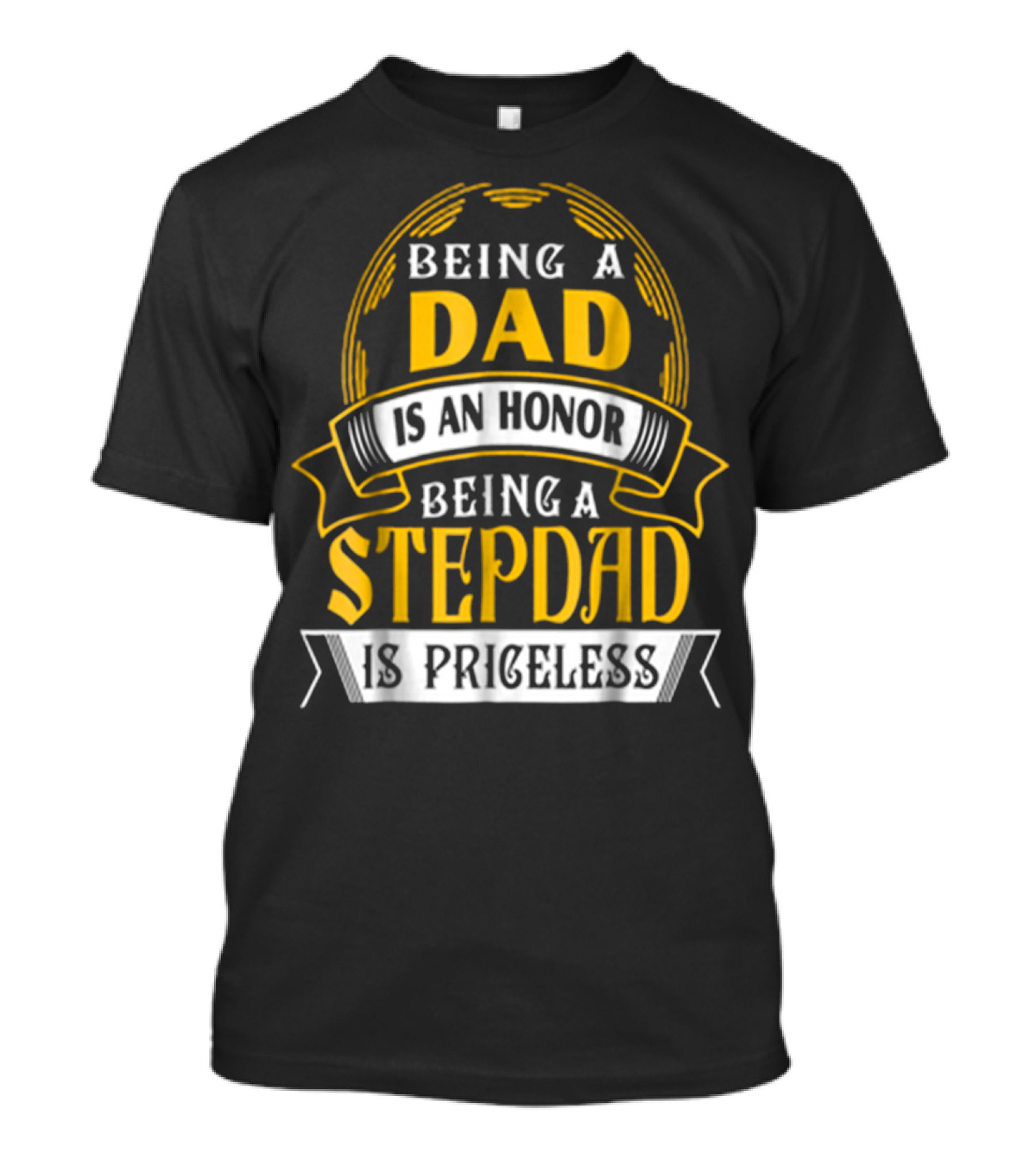 Being A Dad Is An Honor Being A Stepdad Is Priceless T-Shirt