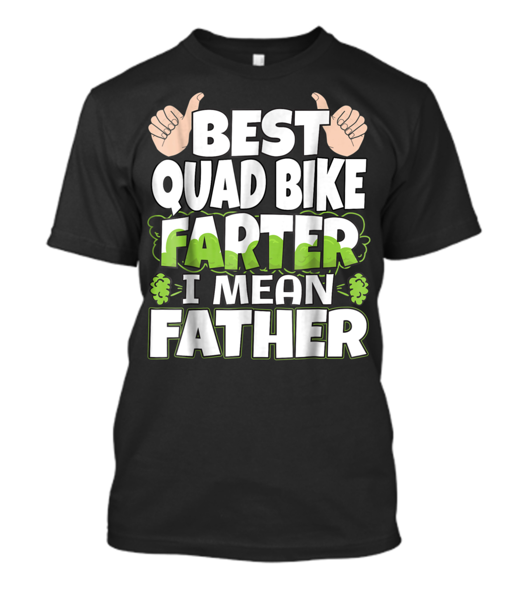 Best Quad Bike Farter I Mean Father Funny ATV Dad T-Shirt