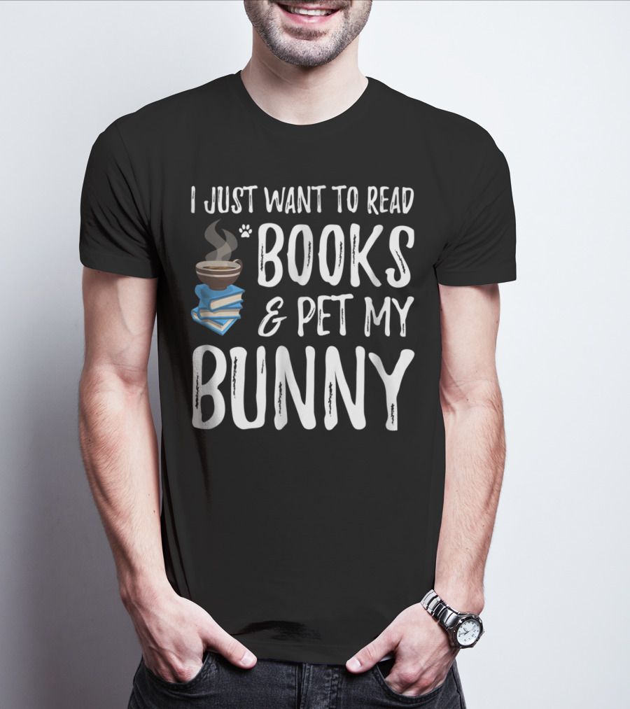 I Just Want To Read Books And Pet My Bunny T-Shirt