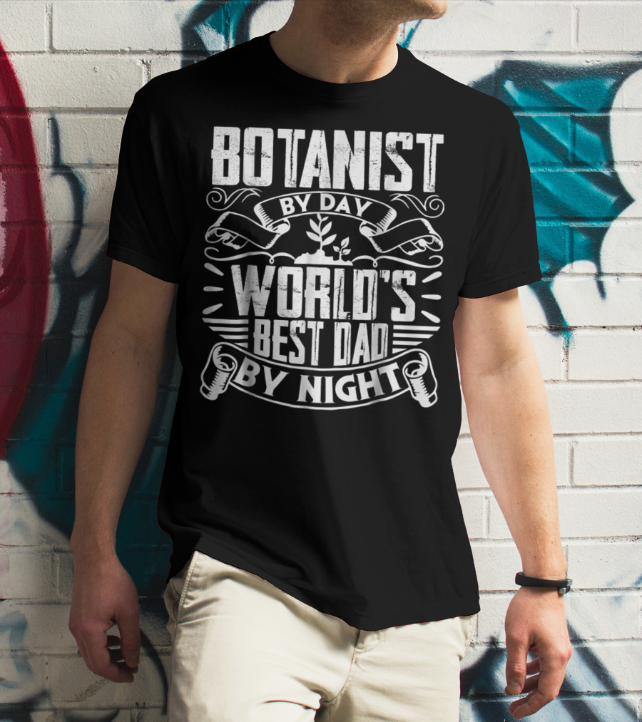 Botanist By Day World's Best Dad By Night T-Shirt