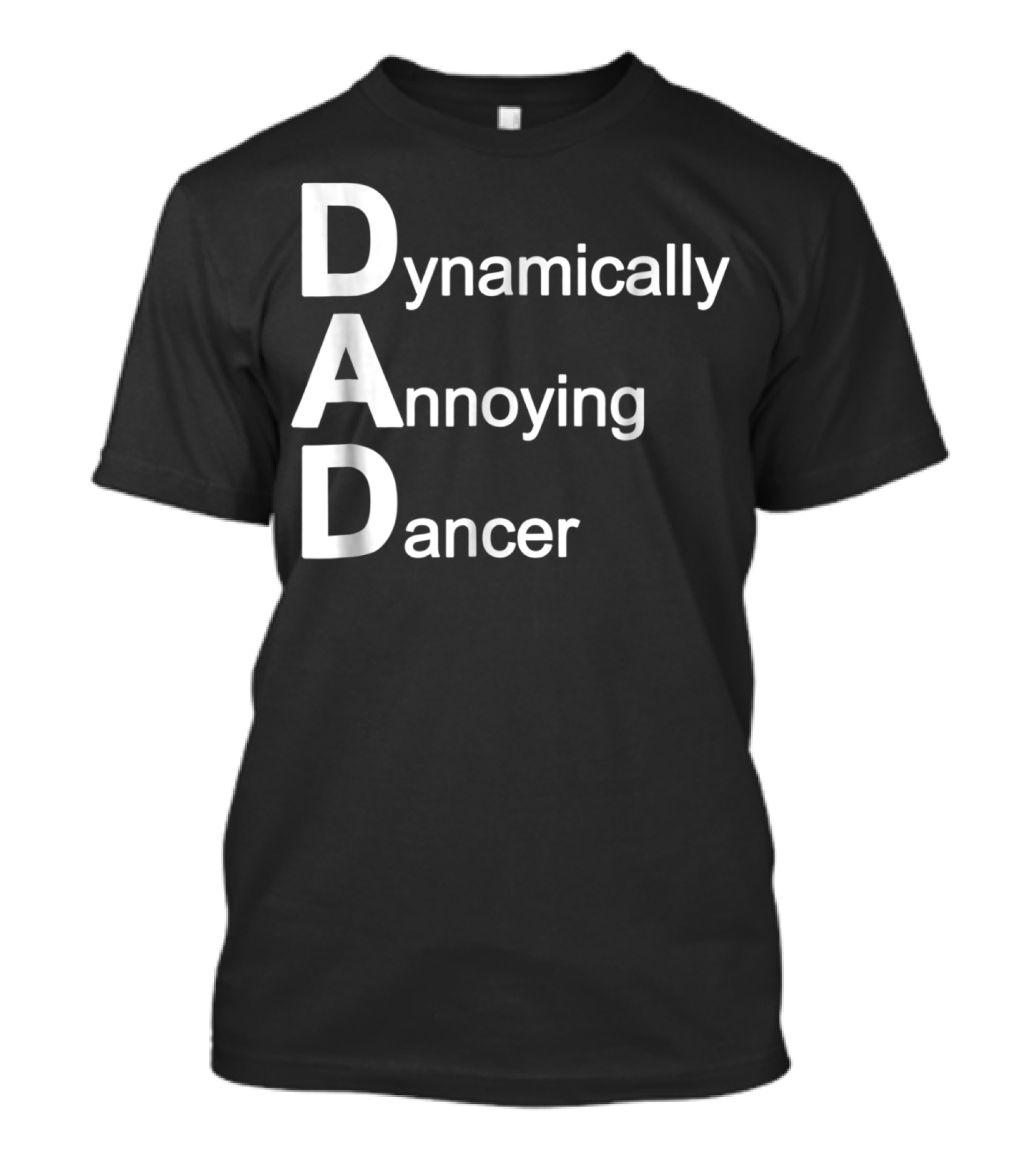 Dynamically Annoying Dancer Dad Agroacronym Th58 T-Shirt