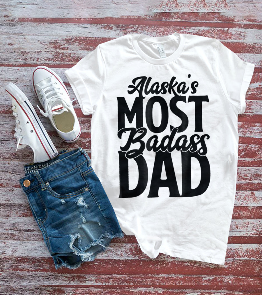 Alaska's Most Badass Dad Best Father Son T-Shirt