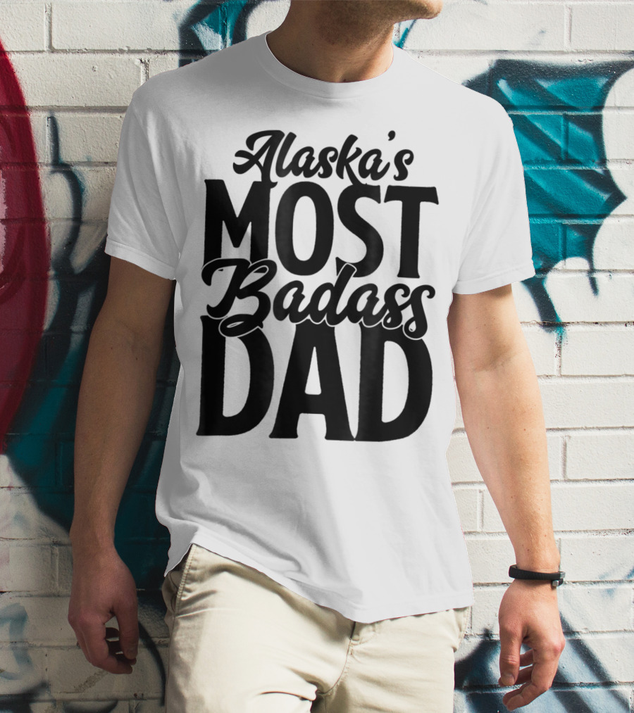 Alaska's Most Badass Dad Best Father Son T-Shirt