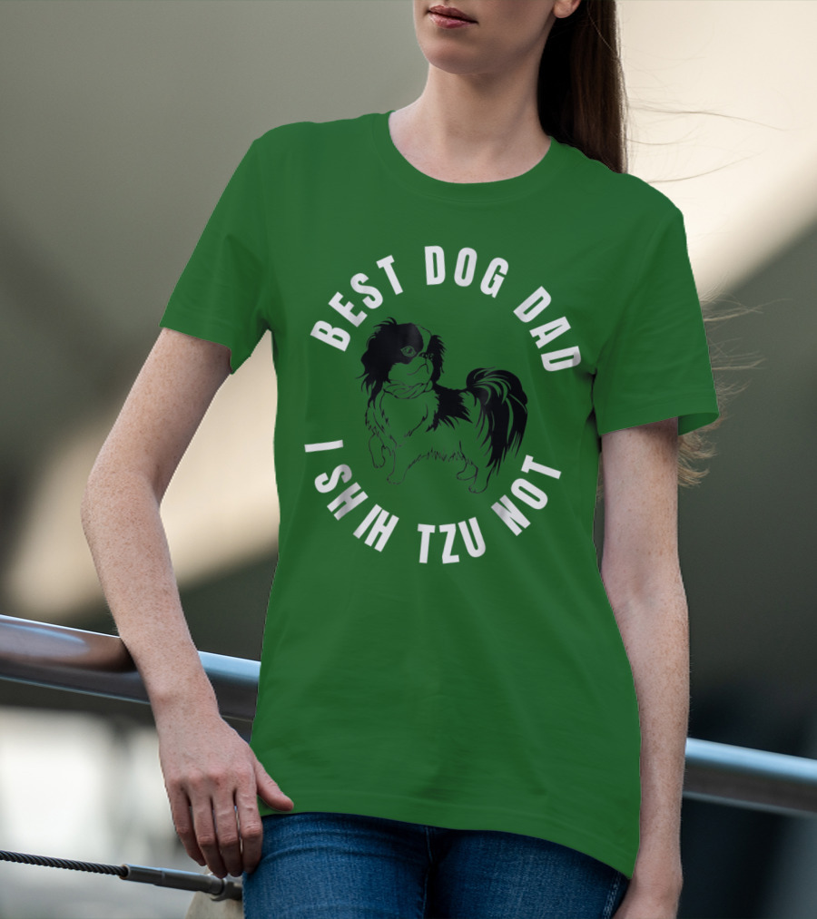 Best Dog Dad I Shih Tzu Not T-Shirt