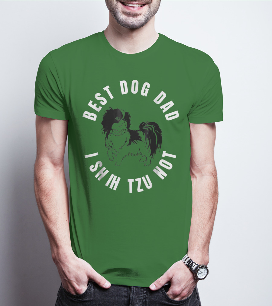Best Dog Dad I Shih Tzu Not T-Shirt