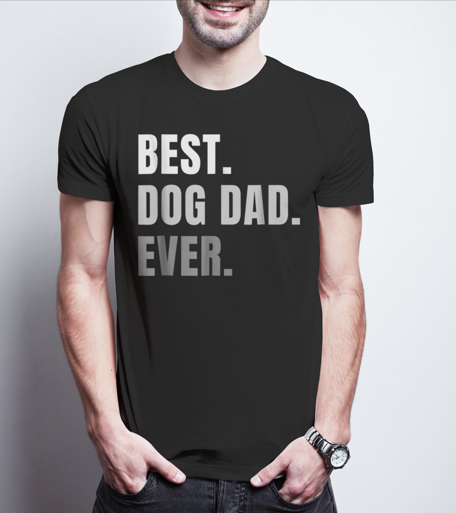 Best Dog Dad Ever Present Best Dog Dad Ever T-Shirt