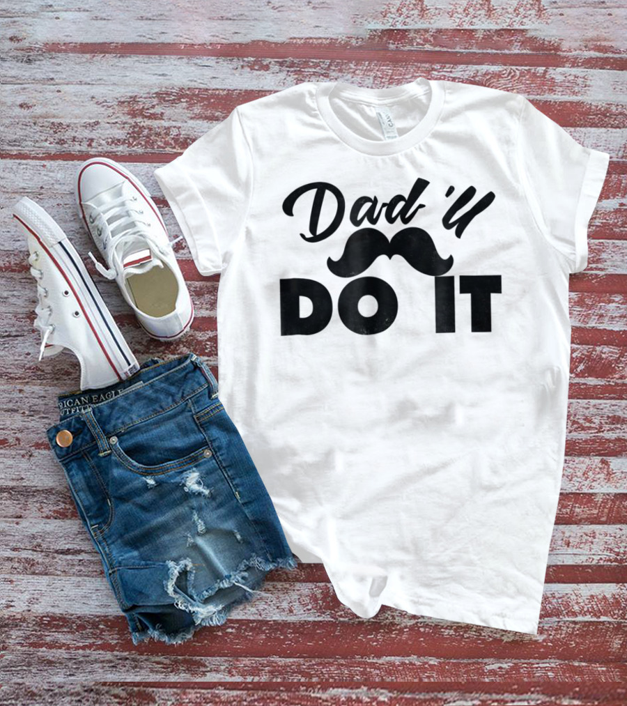 Dad U Do It Best Father Dadll Quotes Dad31 T-Shirt