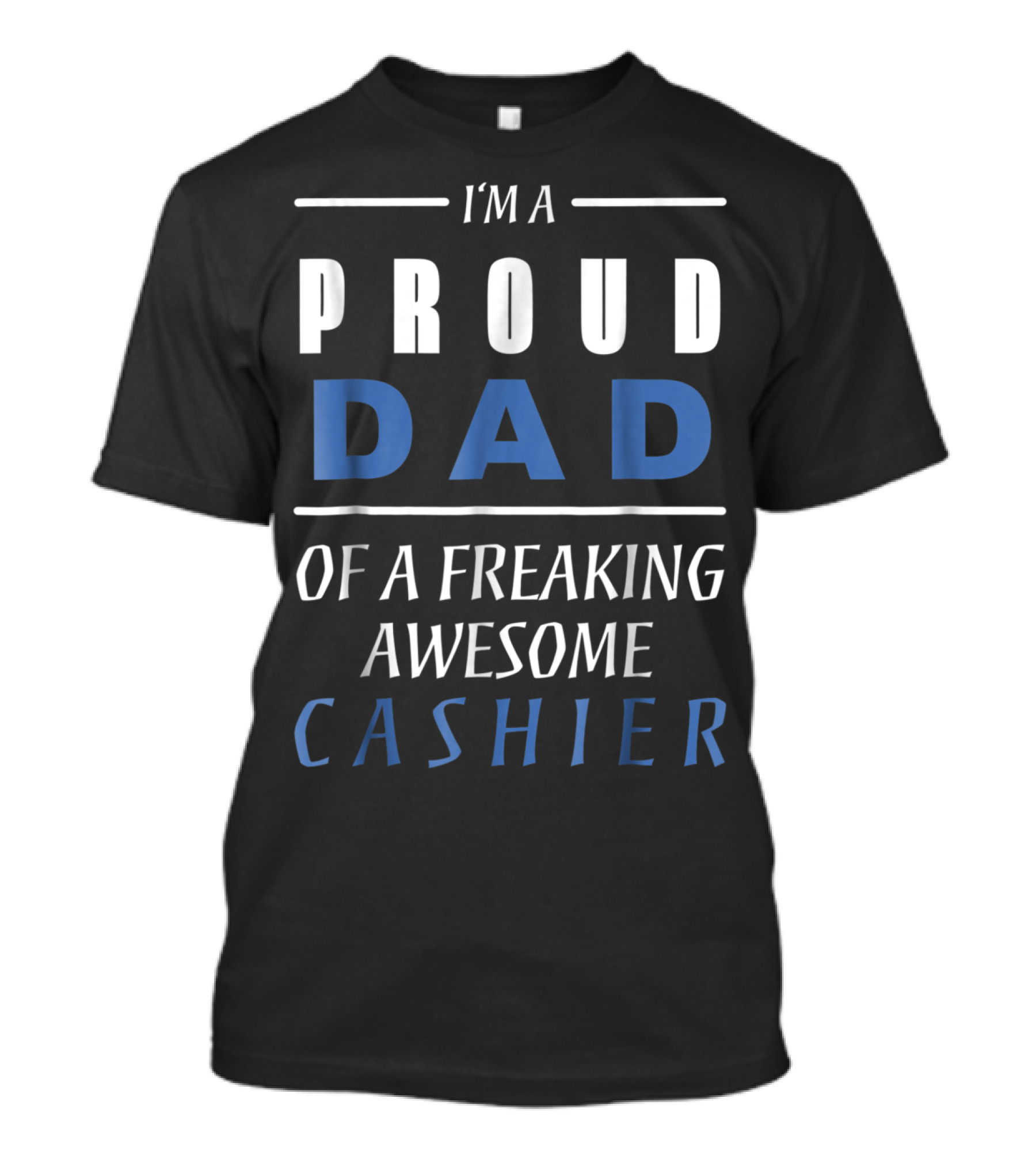 I'm A Proud Dad Of A Freaking Awesome Cashier T-Shirt