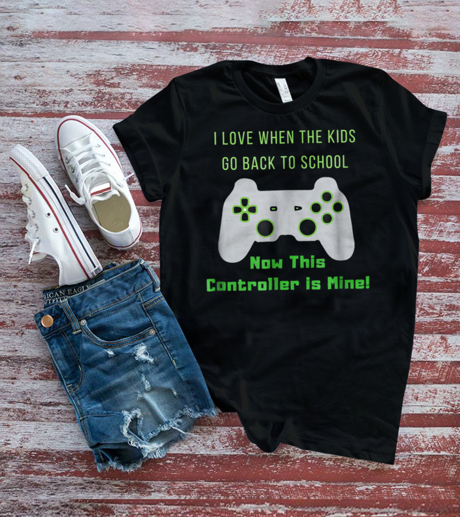 I Love When The Kids Go Back To School Now This Controller Is Mine T-Shirt