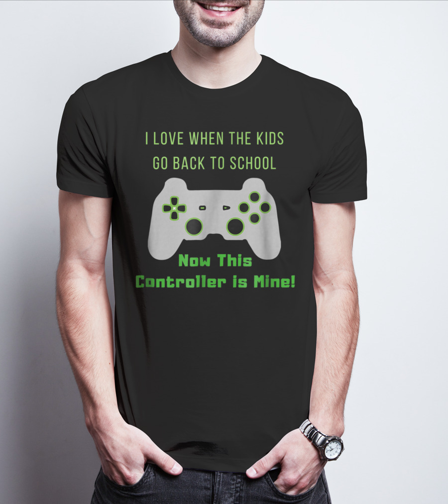 I Love When The Kids Go Back To School Now This Controller Is Mine T-Shirt