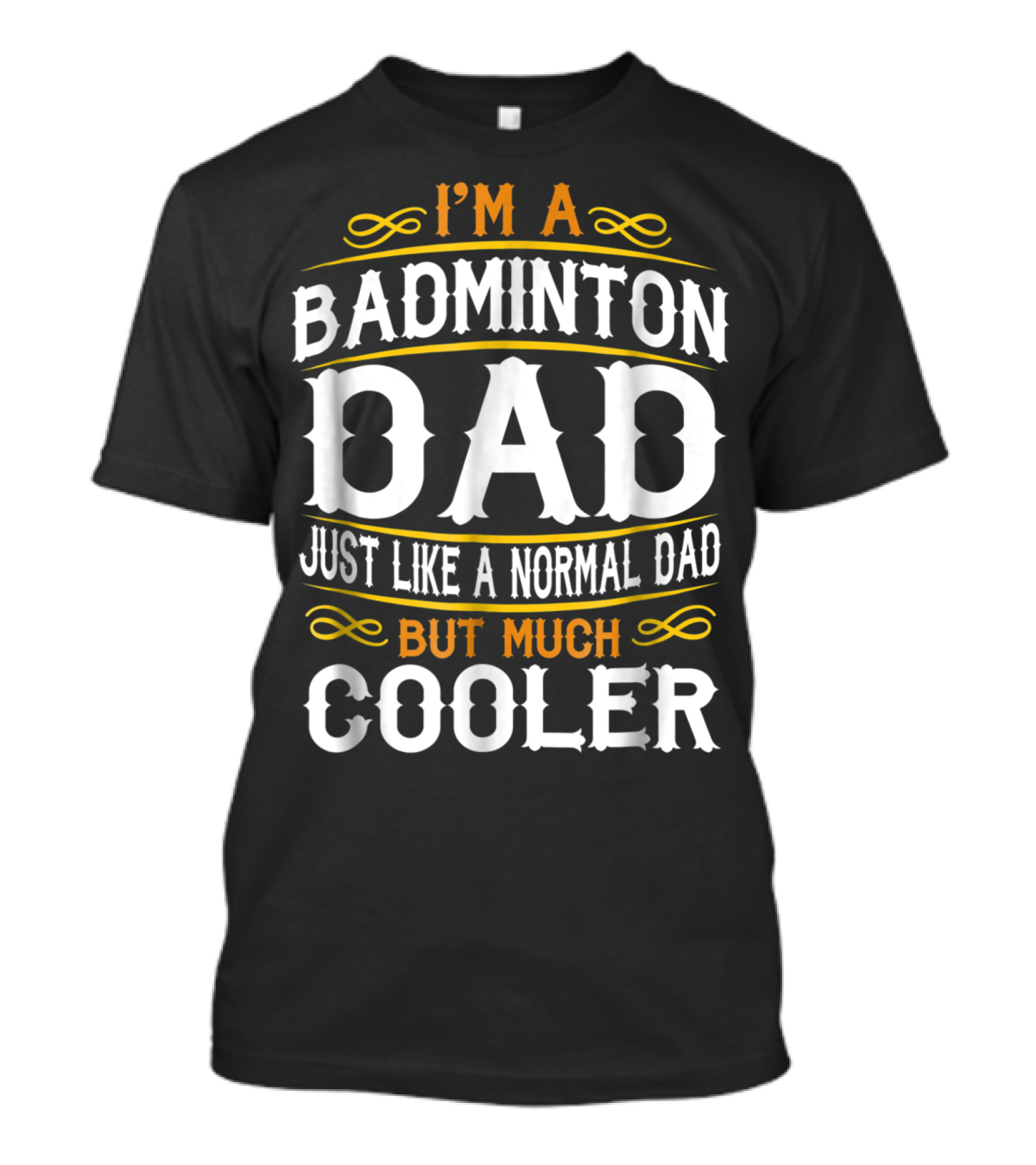 I'm A Badminton Dad Just Like A Normal Dad But Much Cooler Vintage T-Shirt