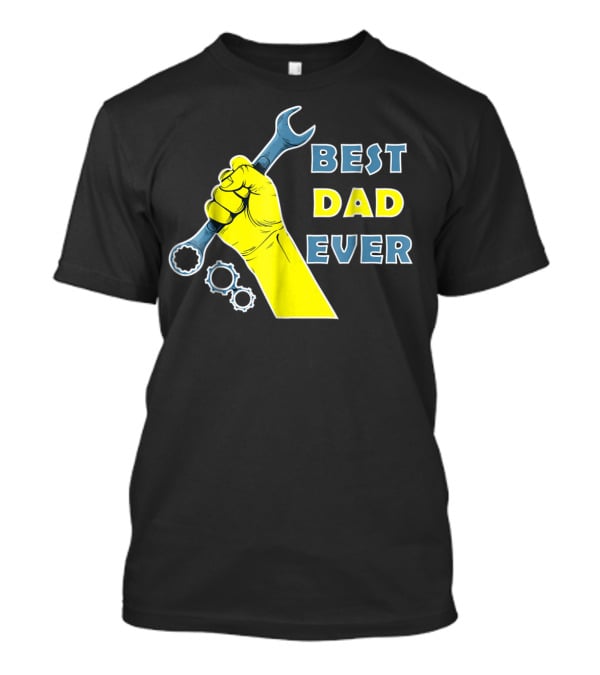 Best Dad Ever Wrench Fist Funny Dad Lovers88 T-Shirt