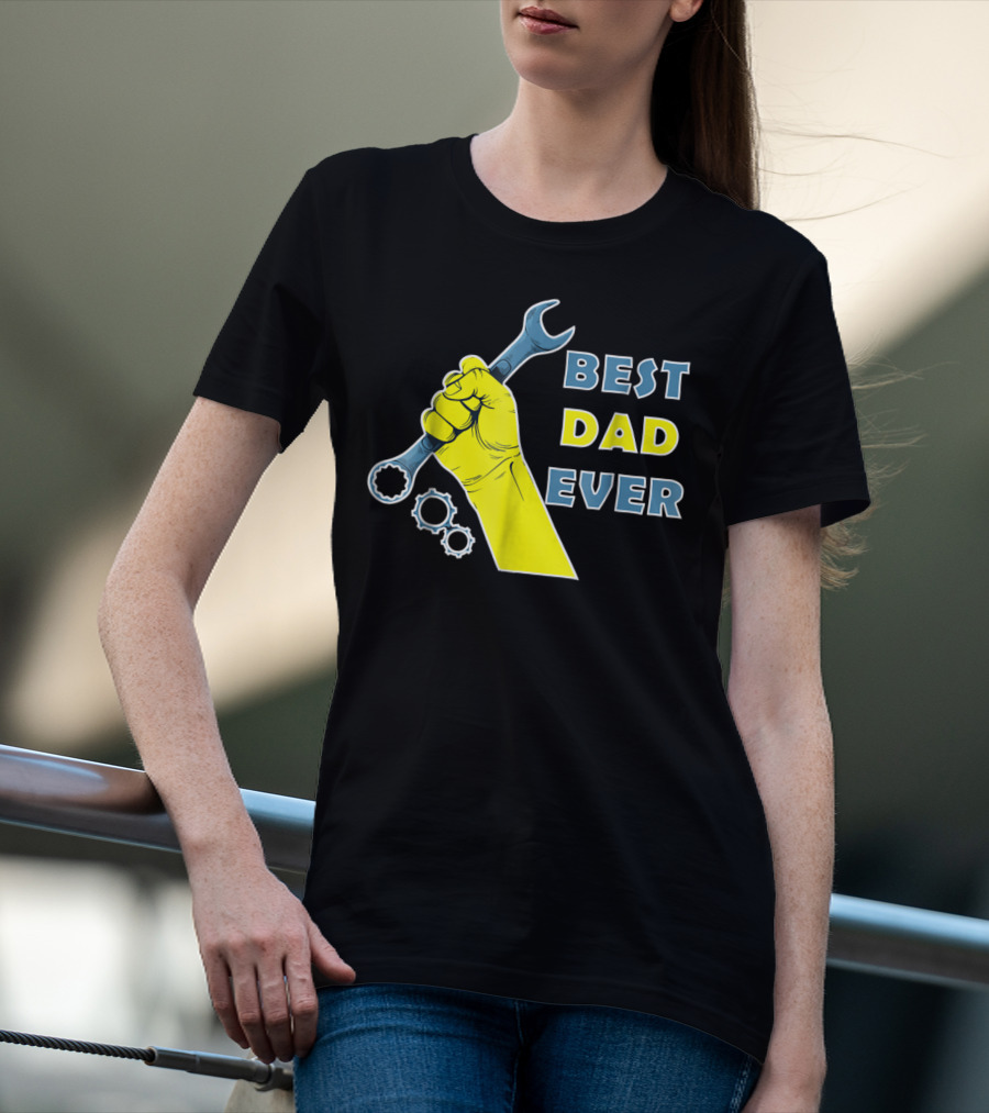 Best Dad Ever Wrench Fist Funny Dad Lovers88 T-Shirt