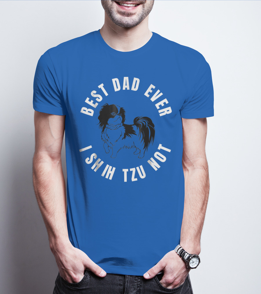 Best Dad Ever I Shih Tzu Not Pet Dog T-Shirt