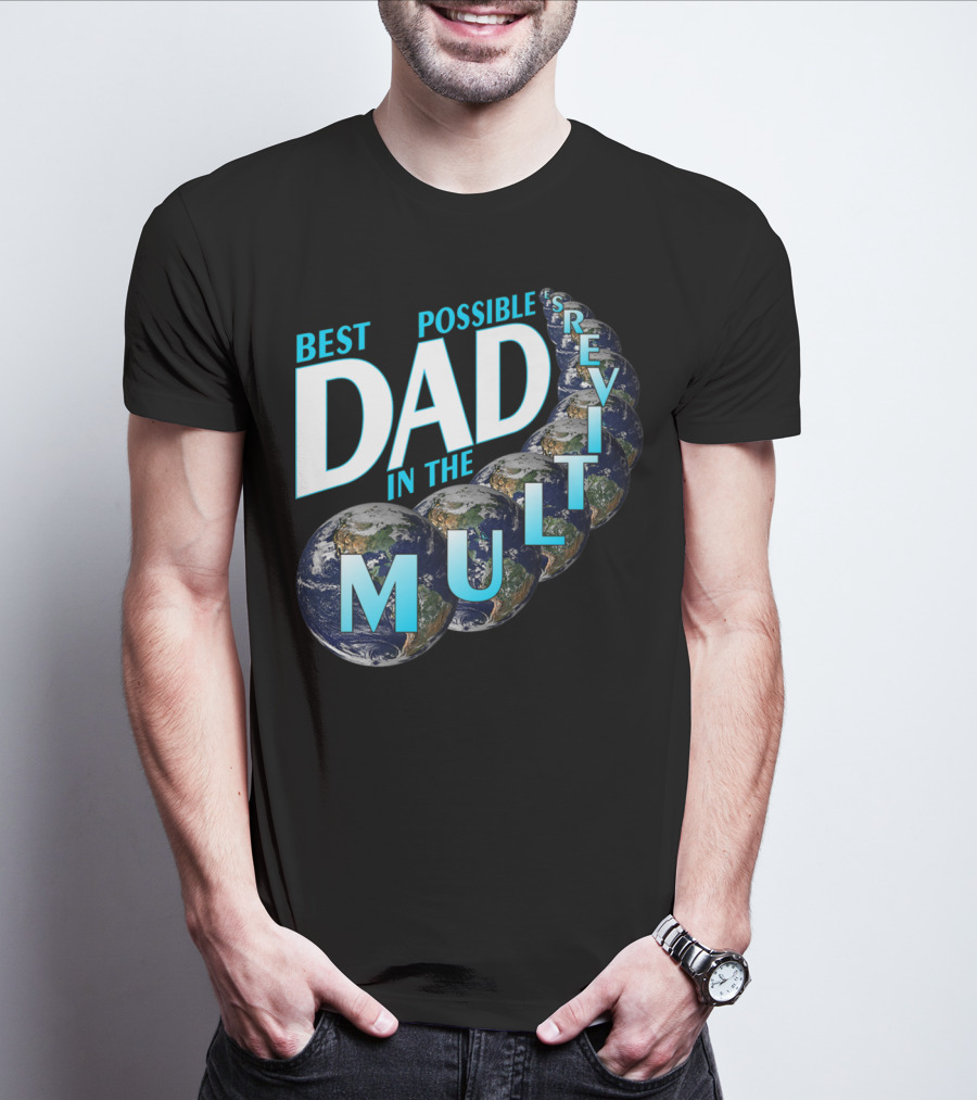 Best Possible Dad In The Multiverse Earths T-Shirt