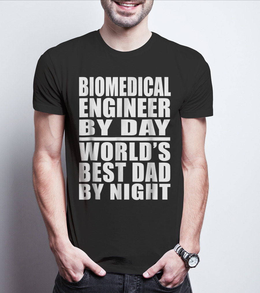 Biomedical Engineer By Day World's Best Dad By Night T-Shirt