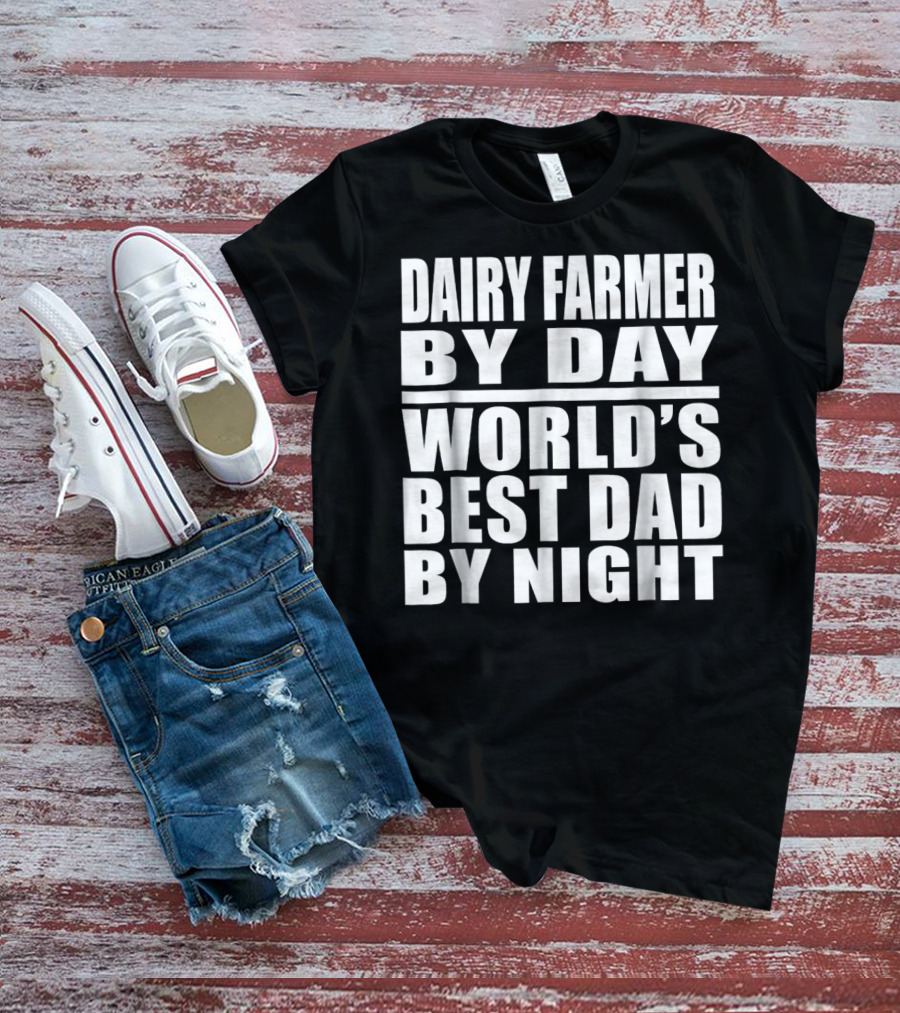 Dairy Farmer By Day World's Best Dad By Night T-Shirt