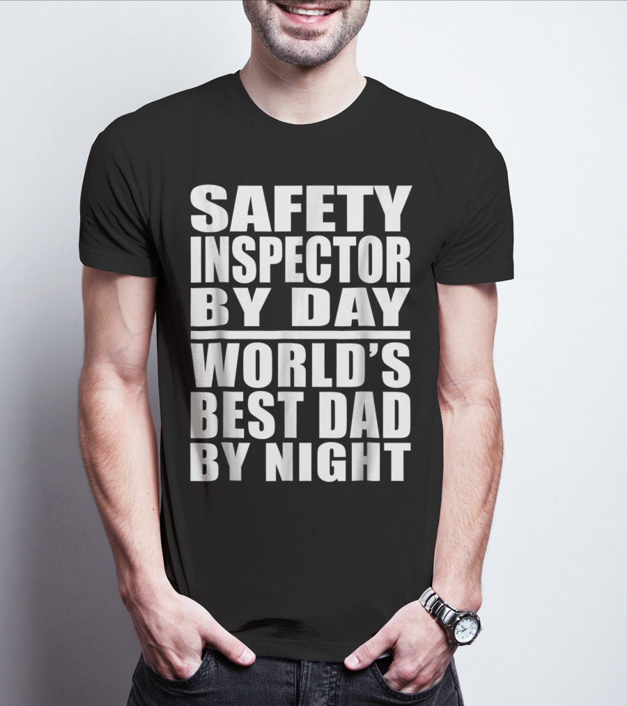 Safety Inspector By Day World's Best Dad By Night T-Shirt