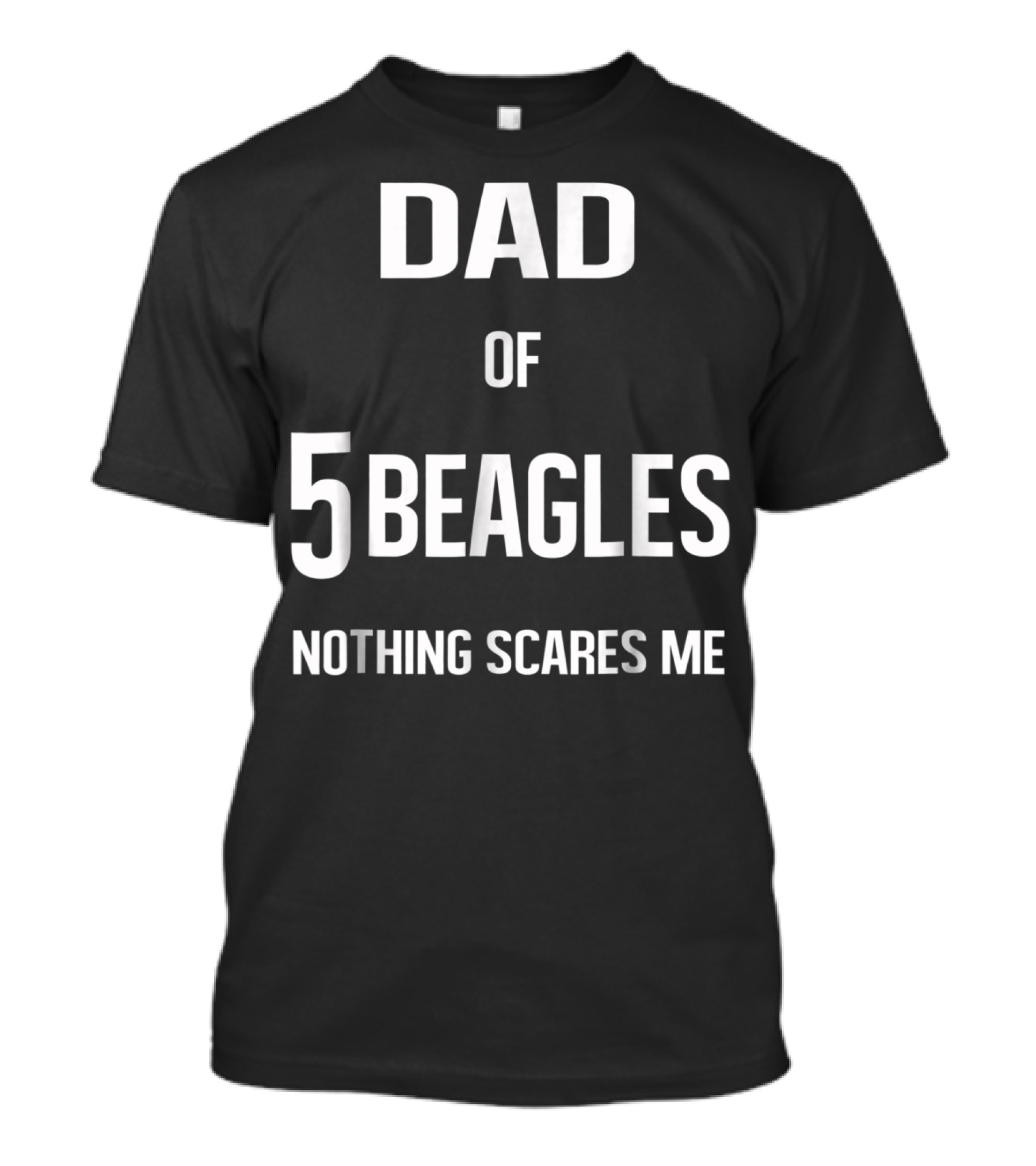 Dad Of 5 Beagles Nothing Scares Me T-Shirt